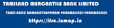 TAMILNAD MERCANTILE BANK LIMITED  TAMIL NADU RAMANATHAPURAM PARAMAGUDI PARAMAGUDI  ifsc code